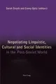 Negotiating Linguistic, Cultural and Social Identities in the Post-Soviet World