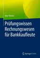 Prüfungswissen Rechnungswesen für Bankkaufleute Marc Wacker