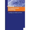 Kompaktwissen Marketing Grundlagen für Studium und Praxis