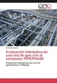 Evaluación hidráulica de una red de gas con el simulador PIPEPHASE Armando Alvar