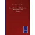 Prince Charles and the Spanish Marriage: 1617-1623 von Samuel Rawson Gardiner / Outlook / Taschenbuch