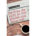 Die Frau, die nicht an Gott glaubte und Jesus traf
