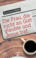 Charlotte Rørth | Die Frau, die nicht an Gott glaubte und Jesus traf | Buch