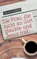 Die Frau, die nicht an Gott glaubte und Jesus traf v... | Buch | Zustand wie neu
