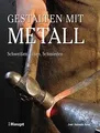 Gestalten mit Metall: Schweissen, Löten, Schmieden: ... | Buch | Zustand wie neu