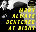 Moby / Always Centered At Night