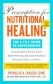 Prescription for Nutritional Healing: The A-to-Z Guide to Supplements, 6th Edition: Everything You Need to Know About Selecting and Using Vitamins, Minerals, Herbs, and More