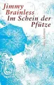 Im Schein der Pfütze: Roman von Brainless, Jimmy | Buch | Zustand sehr gut