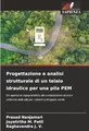 Progettazione e analisi strutturale di un telaio idraulico per una pila PEM: Un approccio ingegneristico alla compressione sicura e uniforme delle pile per i sistemi a idrogeno verde
