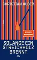 Belletristik Solange ein Streichholz brennt Roman, Der neue Roman des SPIEGEL-Best Christian Huber