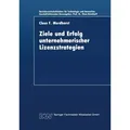 Ziele und Erfolg unternehmerischer Lizenzstrategien von Claus F. Mordhorst / Deutscher Universitätsverlag / Taschenbuch