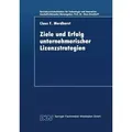 Ziele und Erfolg unternehmerischer Lizenzstrategien Diss.