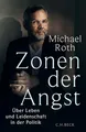 Zonen der Angst: Über Leben und Leidenschaft in der Politik