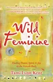 Wild Feminine: Finding Power, Spirit & Joy in the Female Body (Reclaim Your Wild, Band 2)