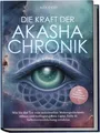 Die Kraft der Akasha Chronik: Wie Sie das Tor zum universellen Weltengedäch ...
