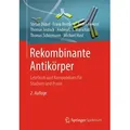 Rekombinante Antikörper von Stefan Dübel/ Michael Hust/ André Frenzel/ Thomas Schirrmann/ Frank Breitling / Springer Berlin Heidelberg / Taschenbuch