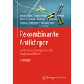 Springer Rekombinante Antikörper (Deutsch, Michael Hust, Thomas Jostock, Andrea L. J. Marschall, Frank Breitling, Thomas Schirrmann, Stefan Dübel, André Frenzel, 2019) (35153437)