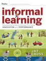 Informal Learning: Rediscovering the Nat..., Cross, Jay