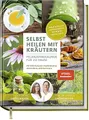Selbst Heilen mit Kräutern: Pflanzenheilkunde für zu Hause - Mit Anleitung zur medizinischen Anwendung und Dosierung - Heilpflanzen mit wissenschaftlich bestätigter Wirksamkeit!