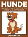 Hunde: Super-Fun-Malbuch-Serie Fur Kinder Und Erwachsene [German] by Janet