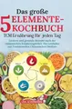 Das große 5-Elemente-Kochbuch - TCM Ernährung für jeden Tag: Leckere und gesunde Rezepte nach der chinesischen Ernährungslehre. Ein Leitfaden zur Traditionellen Chinesischen Medizin