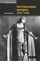 The Prima Donna and Opera, 1815-1930 (Cambridge Studies in Opera)