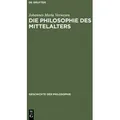 Die Philosophie des Mittelalters aus:, Bd.4, Geschichte der Philosophie 4