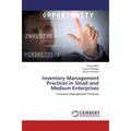 Lap Lambert Academic Inventory Management Practices in Small and Medium Enterprises (Richard Omondi, Corazon Banaga, Prisca Misoi, 2015) (55605188)