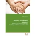 Demenz und Pflege daheim! Belastung und Betreuung pflegender Angehöriger im Rahmen sozialer Altenarbeit