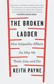 The Broken Ladder: How Inequality Changes the Way  by Payne, Dr Keith 147460112X