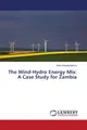 The Wind-Hydro Energy Mix: A Case Study for Zambia Brian Sinkala Mainza