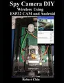 Robert Chin Spy Camera DIY Wireless Using ESP32 CAM and Android (Taschenbuch)