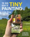 The Big Book of Tiny Painting: An Artist's Guide to Painting Outside in Ink and Watercolor