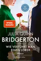 Bridgerton – Wie verführt man einen Lord?: Band 3 | Von der mehrfachen SPIEGEL-Bestsellerautorin | Die Vorlage zur NETFLIX-Welterfolgsserie ... der 4. Staffel: Benedict und Sophie