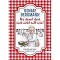 Ihr könnt doch noch nicht satt sein!