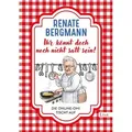 Ihr könnt doch noch nicht satt sein! von Renate Bergmann / List Paul Verlag / Buch