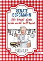 Renate Bergmann Ihr könnt doch noch nicht satt sein! , UNGELESEN