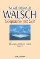 Gespräche mit Gott - Band 1: Ein ungewöhnlicher Dialog Walsch, Neale Donald: