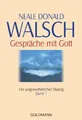 Gespräche mit Gott - Band 1 Ein ungewöhnlicher Dialog