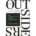 The Outsiders Eight Unconventional CEOs and Their Radically Rational Blueprint for Success