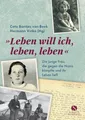 Leben will ich, leben, leben: Die junge Frau, die gegen die Nazis kämpfte und ihr Leben ließ