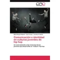 Editorial Académica Española Comunicación e identidad en culturas juveniles de hip hop (Carolina R. Román, Paola Carazo, Milka Mingardi Minetti, 2011) (55407113)
