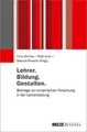 Lehrer. Bildung. Gestalten.: Beiträge zur empirischen Forschung in der Lehrerbildung