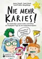 Nie mehr Karies! Wie Kinderzähne gesund werden und bleiben: mit Prophylaxe-