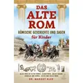 Das alte Rom - Römische Geschichte und Sagen für Kinder