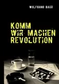 Wolfgang Bahr | Komm wir machen Revolution | Taschenbuch | Deutsch (2010)