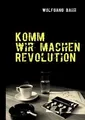 Komm wir machen Revolution von Wolfgang Bahr | Buch | Zustand gut