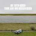 „Trink aus, wir müssen gehen!“ + Bonusalbum „Alles muss raus!“: Limitierte Doppel-CD-Digipack-Edition