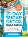 The 21-Day Sugar Detox Daily Guide: A Simplified, Day-by-Day Handbook & Journal to Help You Bust Sugar & Carb Cravings Naturally