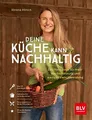 Deine Küche kann nachhaltig!: Das Kochbuch für mehr Wertschätzung und weniger Verschwendung (BLV Kochen)